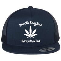 Sorry For Being Blunt That's Just How I Roll Funny Weed Flatbill Hat