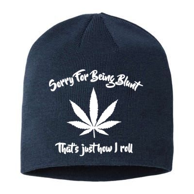 Sorry For Being Blunt That's Just How I Roll Funny Weed Sustainable Beanie