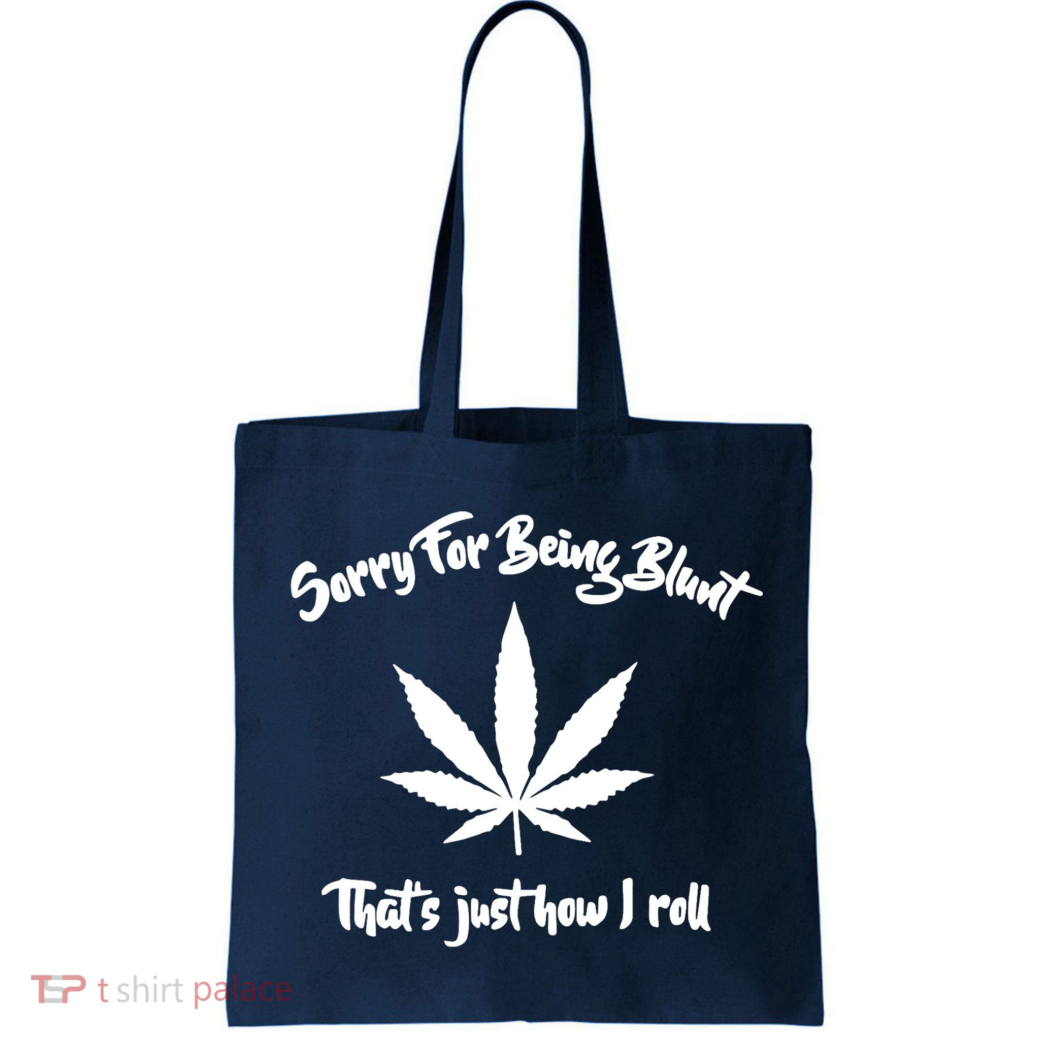 Sorry For Being Blunt That's Just How I Roll Funny Weed Bag