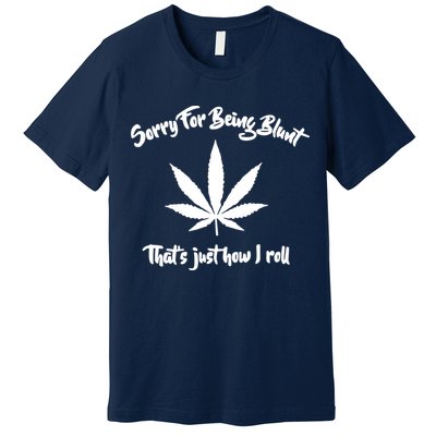 Sorry For Being Blunt That's Just How I Roll Funny Weed Premium T-Shirt
