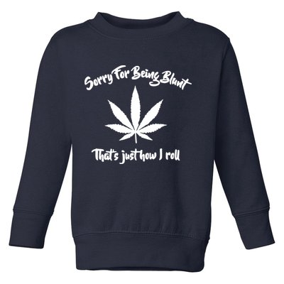 Sorry For Being Blunt That's Just How I Roll Funny Weed Toddler Sweatshirt