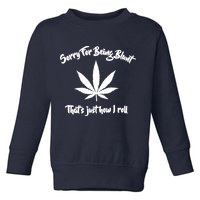 Sorry For Being Blunt That's Just How I Roll Funny Weed Toddler Sweatshirt