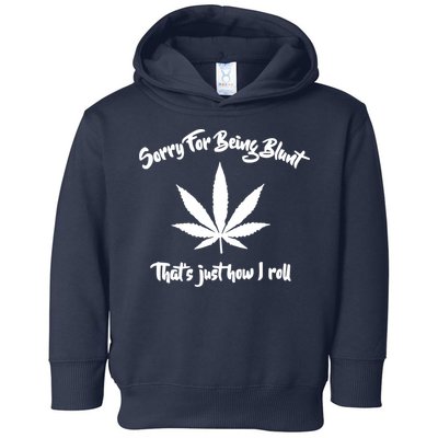 Sorry For Being Blunt That's Just How I Roll Funny Weed Toddler Hoodie