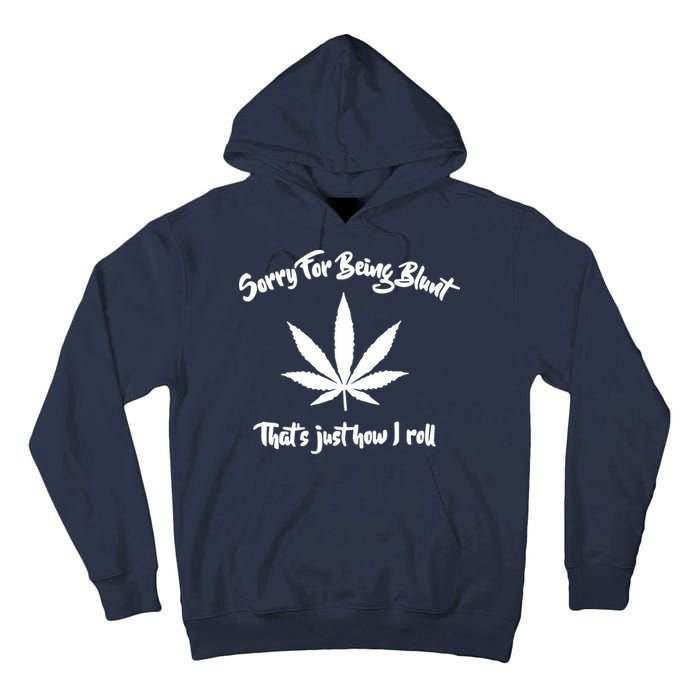 Sorry For Being Blunt That's Just How I Roll Funny Weed Tall Hoodie