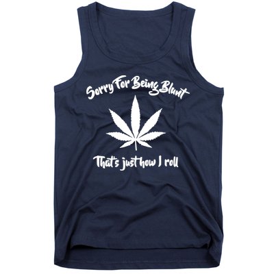Sorry For Being Blunt That's Just How I Roll Funny Weed Tank Top
