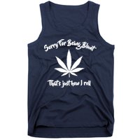 Sorry For Being Blunt That's Just How I Roll Funny Weed Tank Top