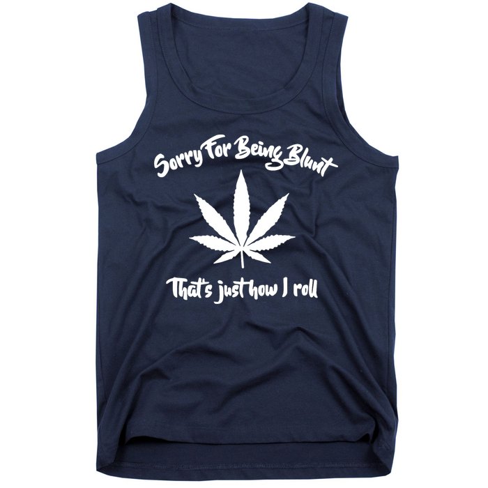 Sorry For Being Blunt That's Just How I Roll Funny Weed Tank Top