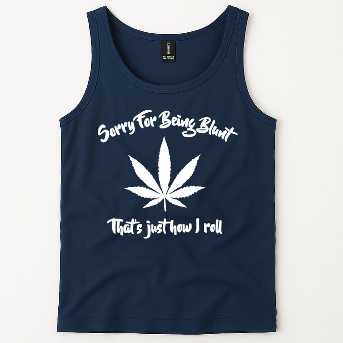 Sorry For Being Blunt That's Just How I Roll Funny Weed Tank Top