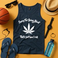 Sorry For Being Blunt That's Just How I Roll Funny Weed Tank Top
