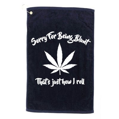 Sorry For Being Blunt That's Just How I Roll Funny Weed Golf Towel