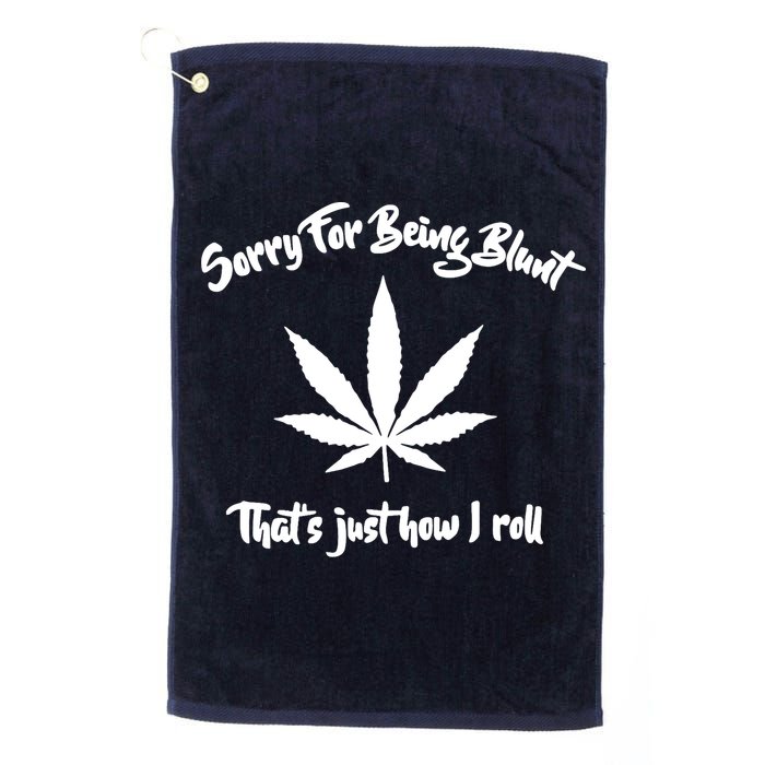 Sorry For Being Blunt That's Just How I Roll Funny Weed Golf Towel