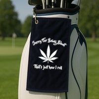 Sorry For Being Blunt That's Just How I Roll Funny Weed Golf Towel
