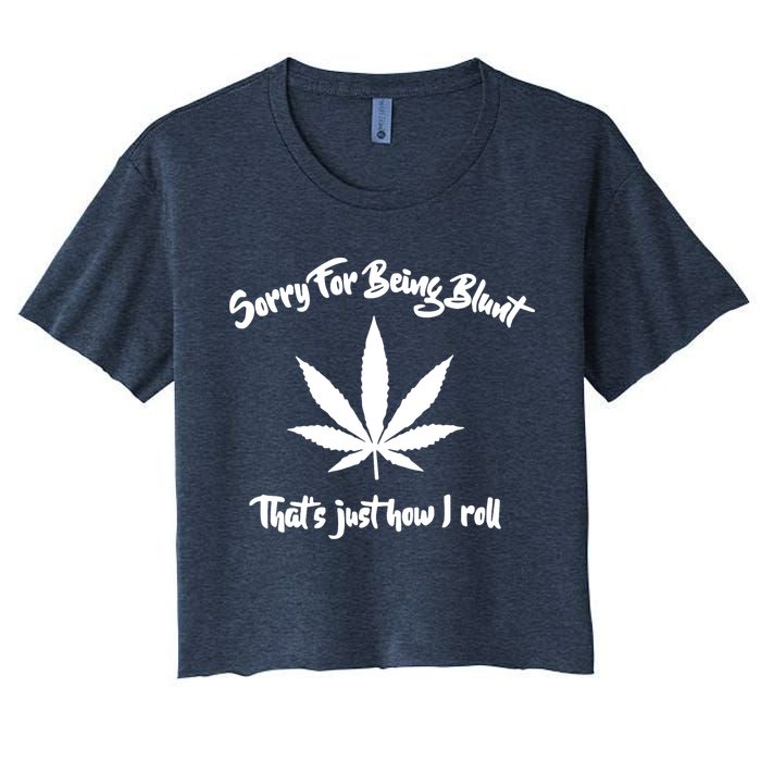 Sorry For Being Blunt That's Just How I Roll Funny Weed Crop Top