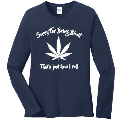 Sorry For Being Blunt That's Just How I Roll Funny Weed Ladies Long Sleeve Shirt