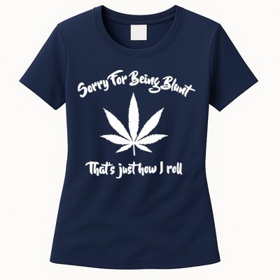 Sorry For Being Blunt That's Just How I Roll Funny Weed Womens T-Shirt