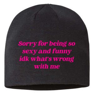 Sorry For Being So Sexy Funny Quote Sustainable Beanie