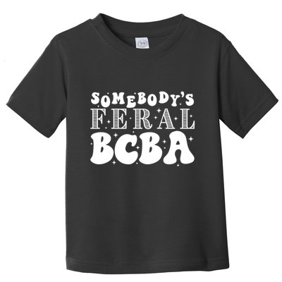 Somebody’S Feral Behavior Analyst Toddler T-Shirt