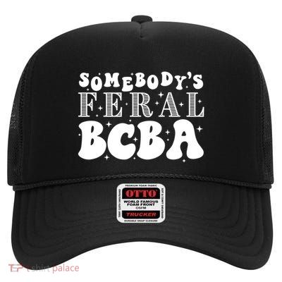 Somebody’S Feral Behavior Analyst High Crown Mesh Back Trucker Hat