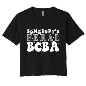 Somebody’S Feral Behavior Analyst Women's Crop Top Tee