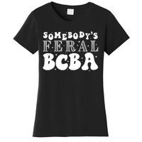 Somebody’S Feral Behavior Analyst Women's T-Shirt