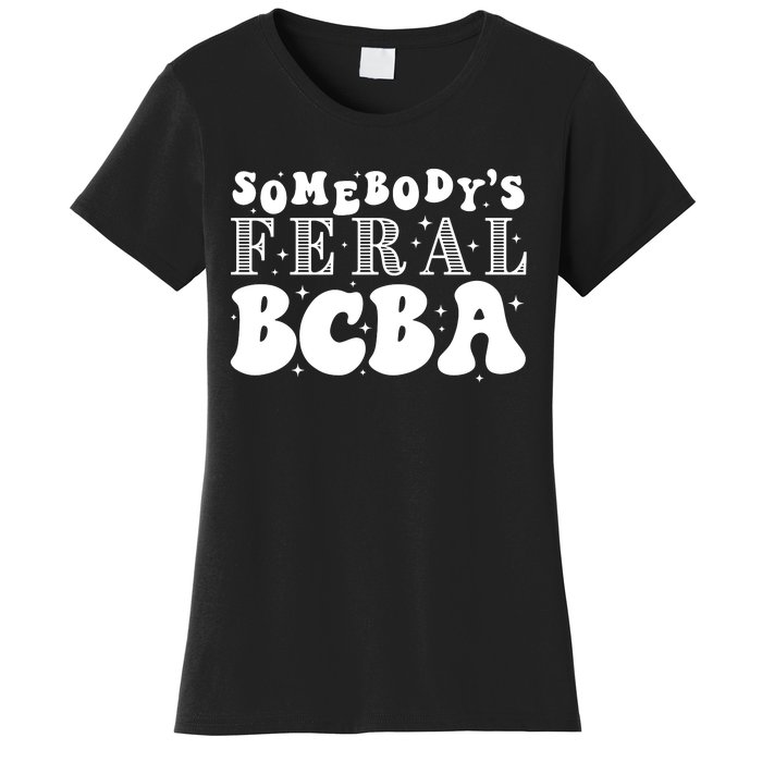 Somebody’S Feral Behavior Analyst Women's T-Shirt