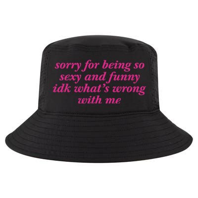 Sorry For Being So Sexy And Funny Idk WhatS Wrong Cool Comfort Performance Bucket Hat