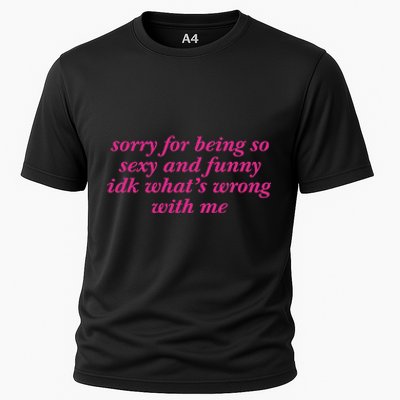 Sorry For Being So Sexy And Funny Idk WhatS Wrong Cooling Performance Crew T-Shirt