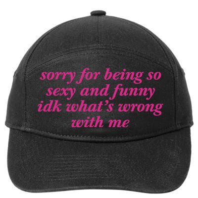 Sorry For Being So Sexy And Funny Idk WhatS Wrong 7-Panel Snapback Hat