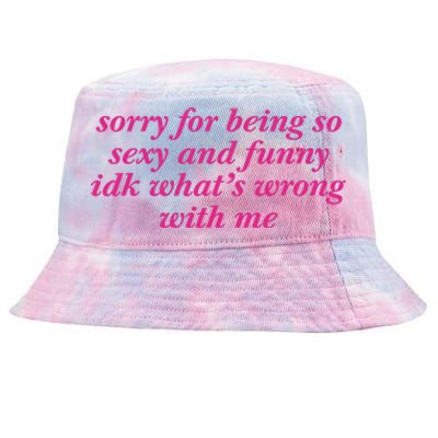 Sorry For Being So Sexy And Funny Idk WhatS Wrong Tie-Dyed Bucket Hat