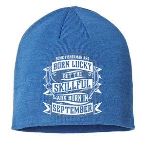 Some Fisher Born Lucky But Skillful Born In September Meaningful Gift Sustainable Beanie