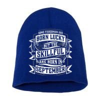 Some Fisher Born Lucky But Skillful Born In September Meaningful Gift Short Acrylic Beanie