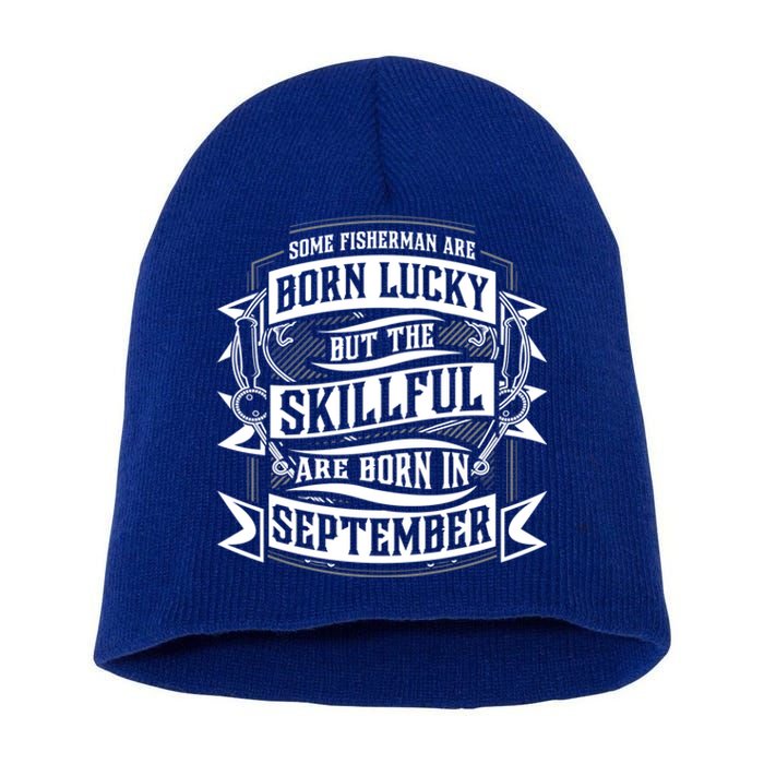 Some Fisher Born Lucky But Skillful Born In September Meaningful Gift Short Acrylic Beanie