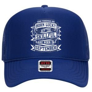 Some Fisher Born Lucky But Skillful Born In September Meaningful Gift High Crown Mesh Back Trucker Hat