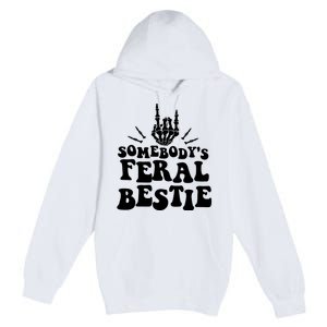 SomebodyS Feral Bestie Cool Bone Skeleton Premium Pullover Hoodie