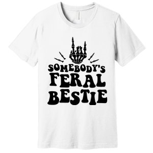 SomebodyS Feral Bestie Cool Bone Skeleton Premium T-Shirt