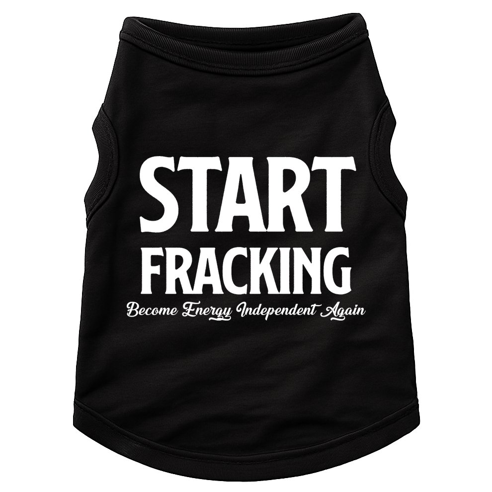 Start Fracking Become Energy Independent Again Doggie Tank