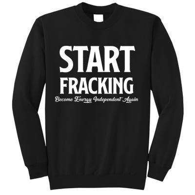 Start Fracking Become Energy Independent Again Sweatshirt