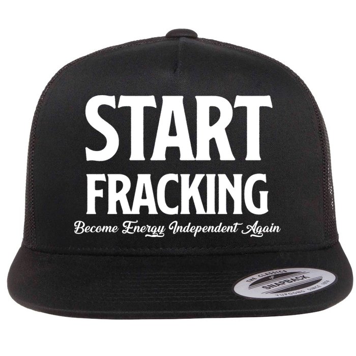 Start Fracking Become Energy Independent Again Flat Bill Trucker Hat