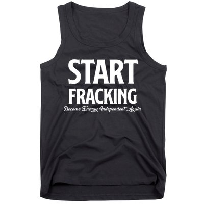 Start Fracking Become Energy Independent Again Tank Top
