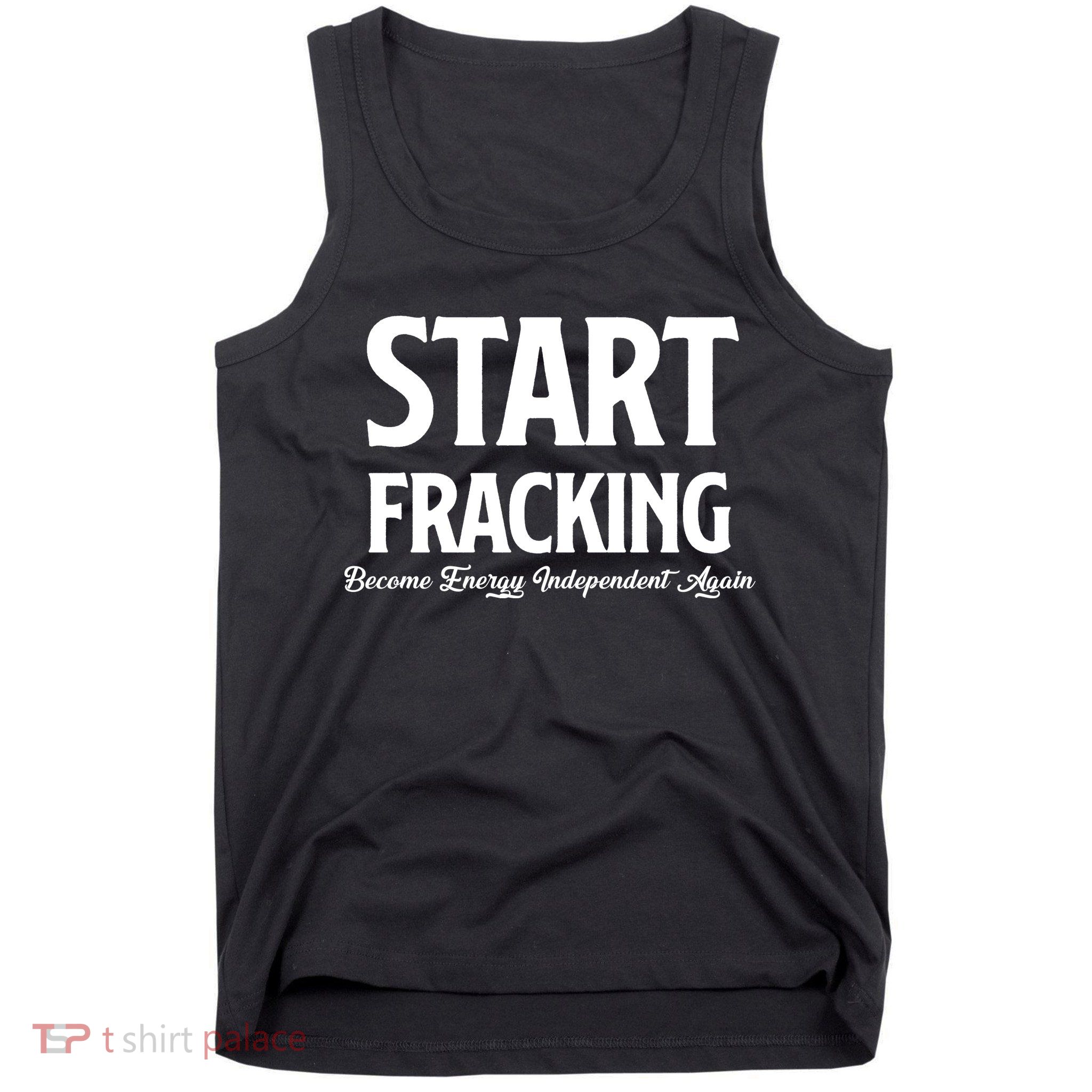 Start Fracking Become Energy Independent Again Tank Top