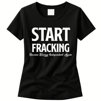 Start Fracking Become Energy Independent Again Womens T-Shirt