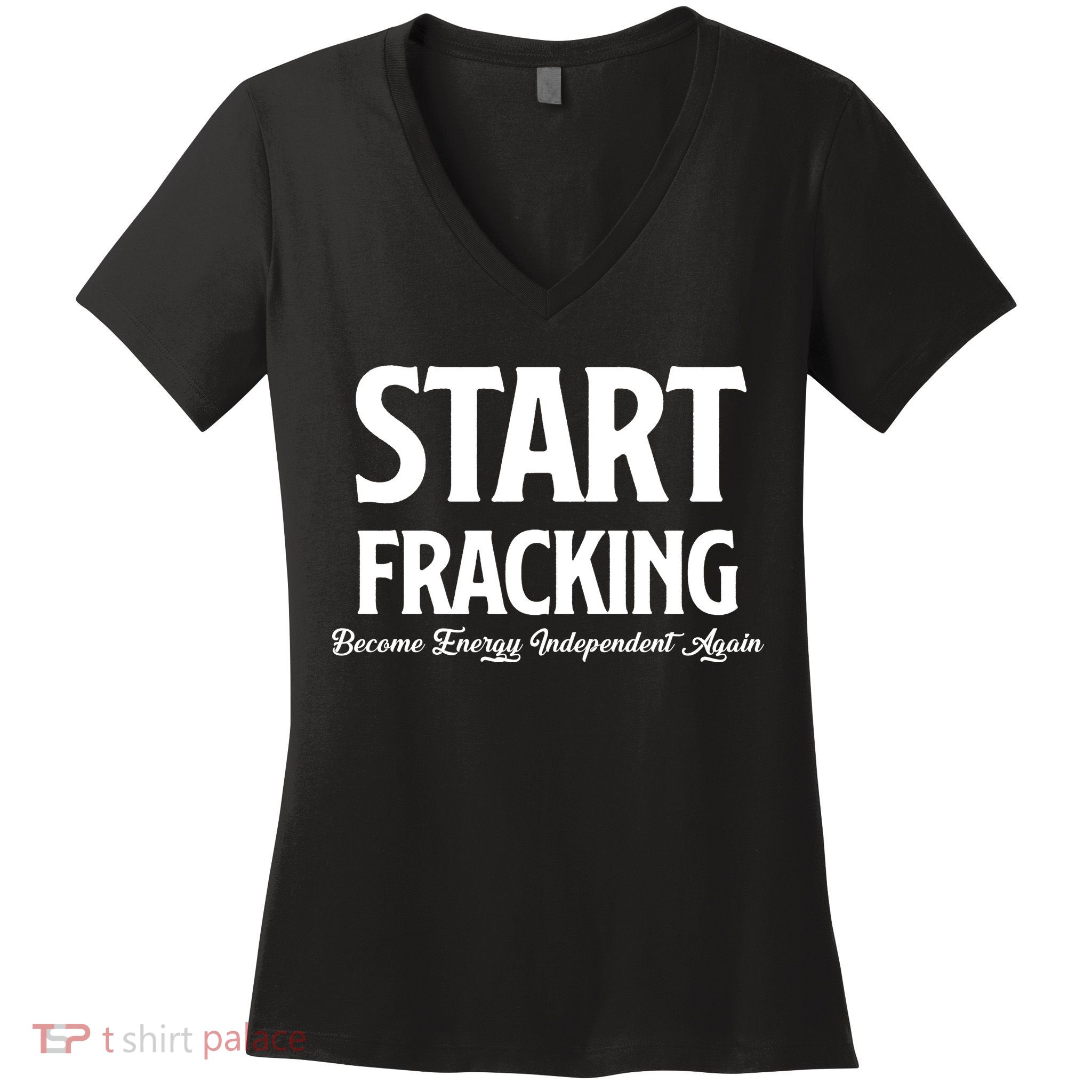 Start Fracking Become Energy Independent Again Women's V-Neck T-Shirt