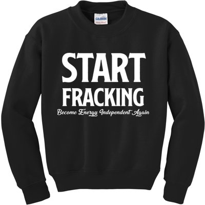 Start Fracking Become Energy Independent Again Kids Sweatshirt