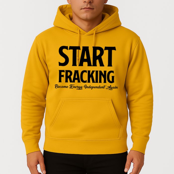 Start Fracking Become Energy Independent Again Hoodie