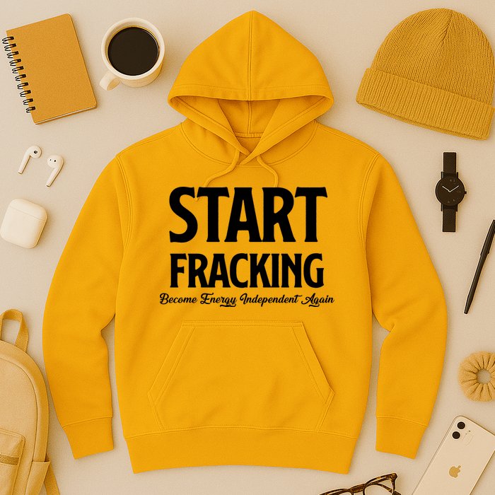 Start Fracking Become Energy Independent Again Hoodie