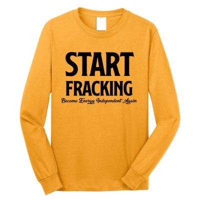 Start Fracking Become Energy Independent Again Long Sleeve Shirt