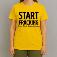 Start Fracking Become Energy Independent Again T-Shirt