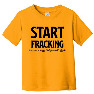 Start Fracking Become Energy Independent Again Toddler T-Shirt