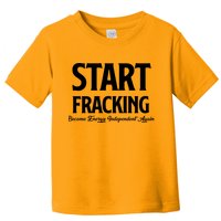 Start Fracking Become Energy Independent Again Toddler T-Shirt
