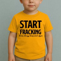 Start Fracking Become Energy Independent Again Toddler T-Shirt